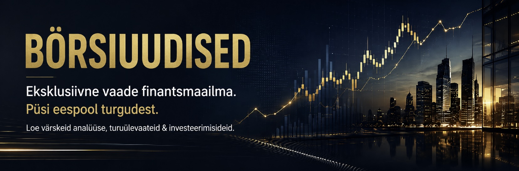börsiuudised ja turuülevaated Eksklusiivne vaade finantsmaailma